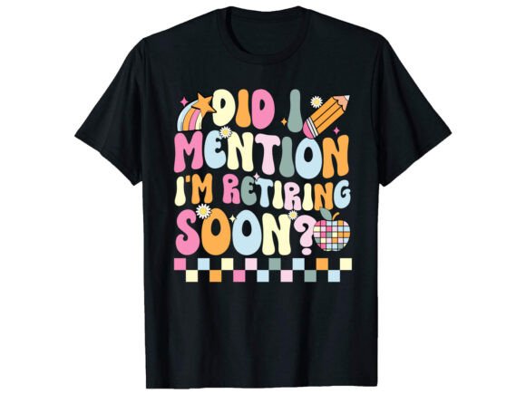 Did I Mention Retired T-Shirt PNG SVG Review
